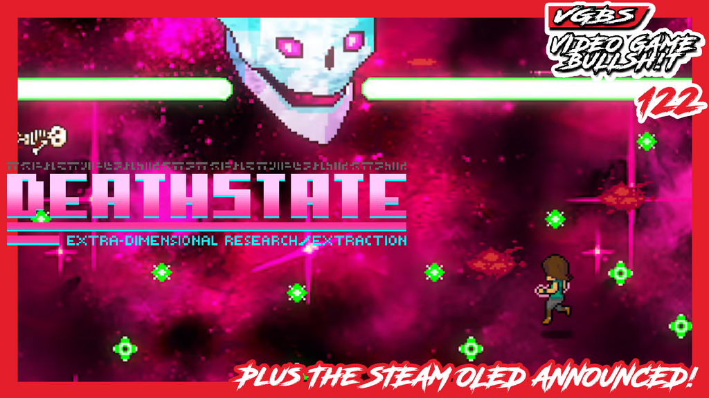 VGBS 122 - Deathstate + A New OLED Steam Deck is Announced